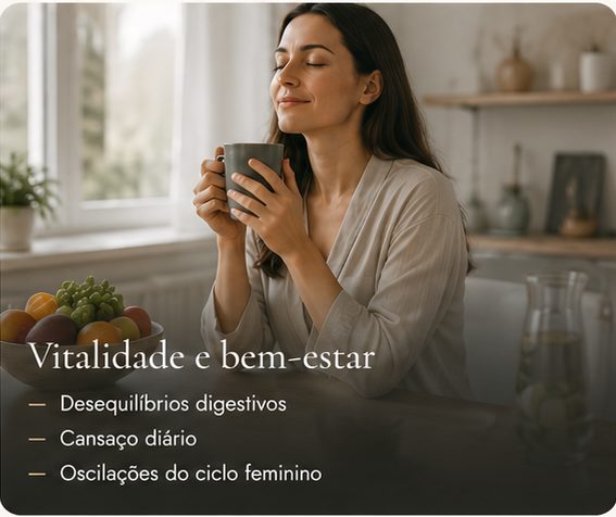 Vitalidade e bem-estar: desequilíbrios digestivos, cansaço diário, oscilações do ciclo feminino